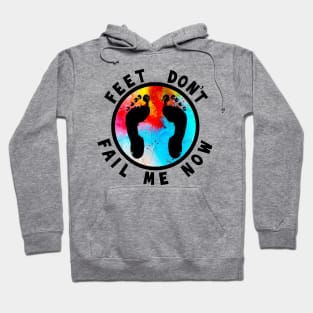 Feet Don’t Fail Me Now Hoodie